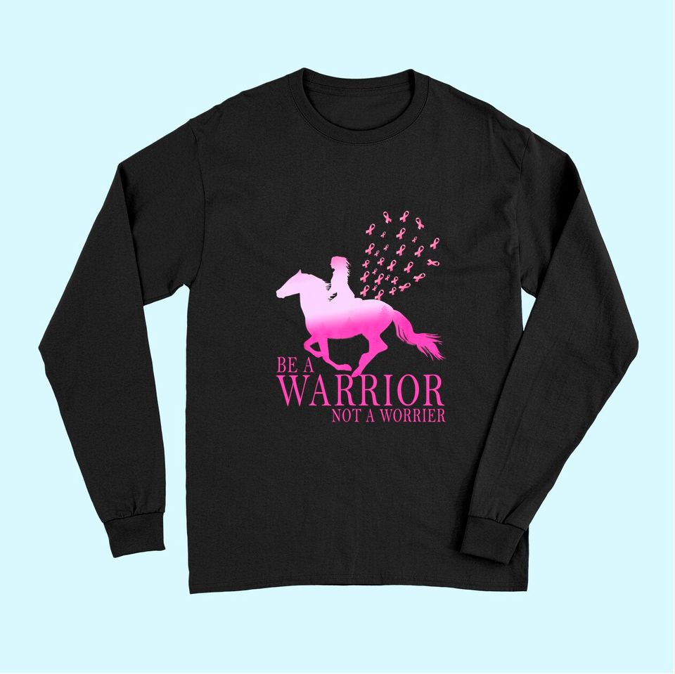 Breast Cancer Awareness Horse Be A Warrior Not A Worrier Long Sleeves