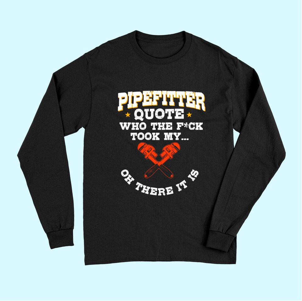 Pipefitter Gifts Plumber Plumbing Quote Long Sleeves