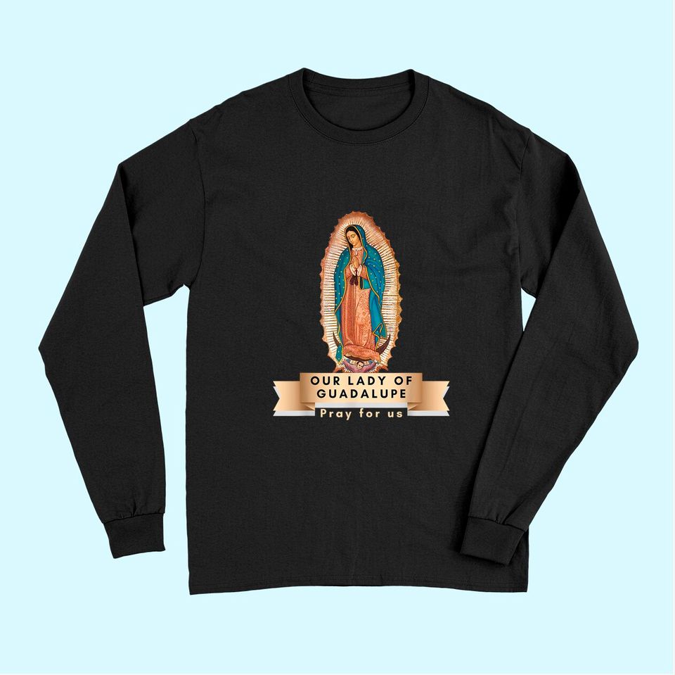 Our Lady Of Guadalupe Mary Religious Catholic Mexican Long Sleeves