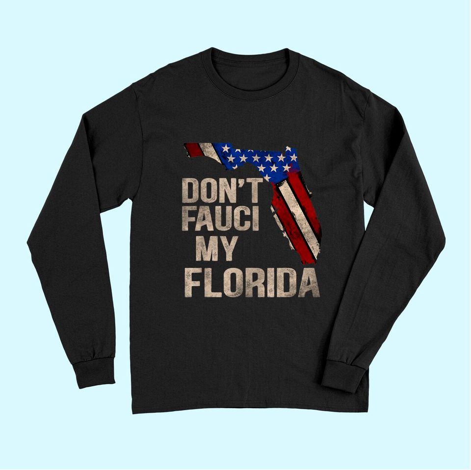 Vintage Don't Fauci My Flag Florida Long Sleeves