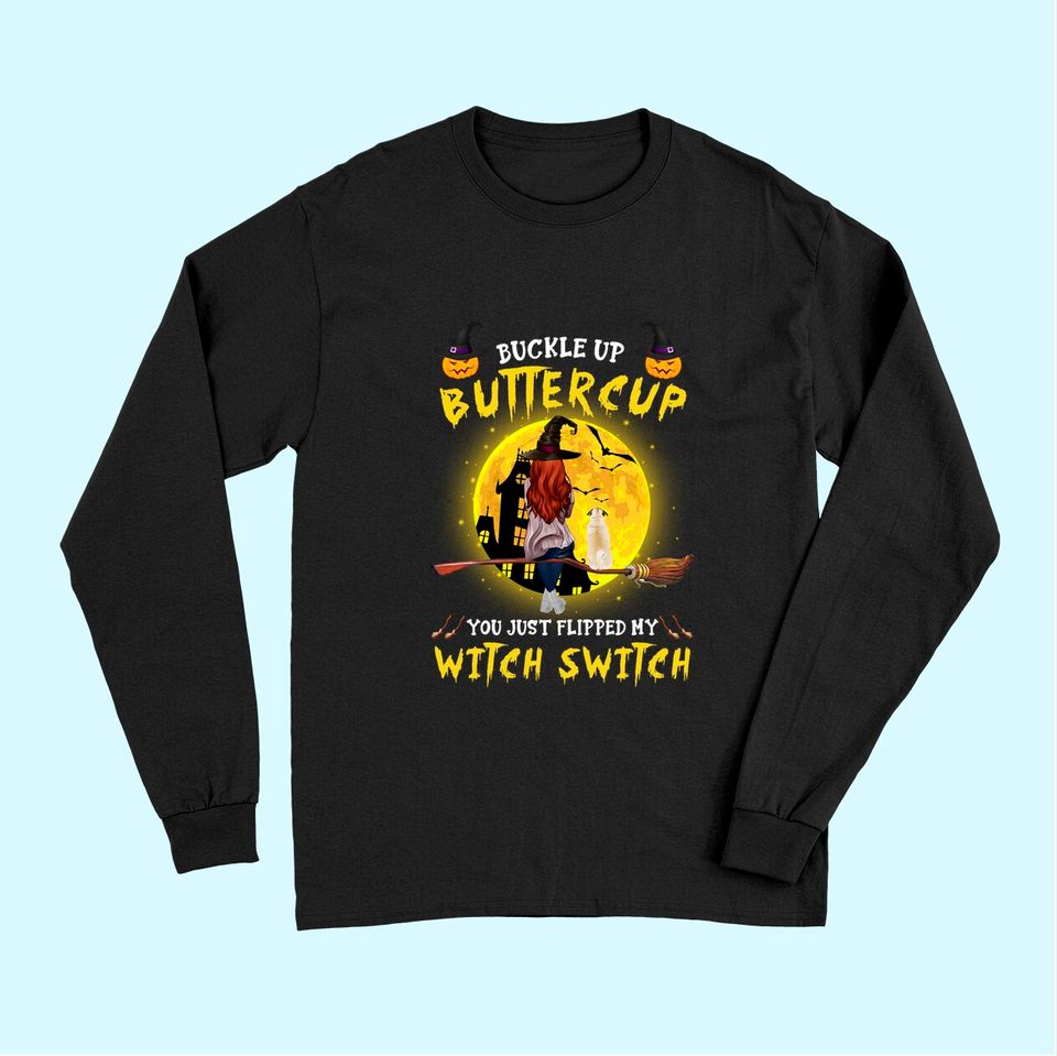 Buckle Up Buttercup You Just Flipped My Witch Switch Personalized Dog Long Sleeves