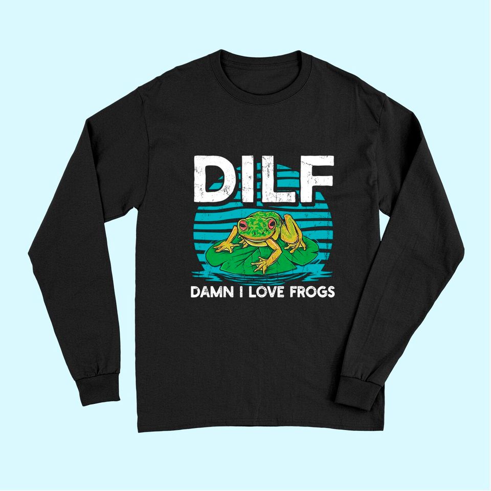 DILF-Damn I Love Frogs, Frog-Amphibian Lovers Long Sleeves