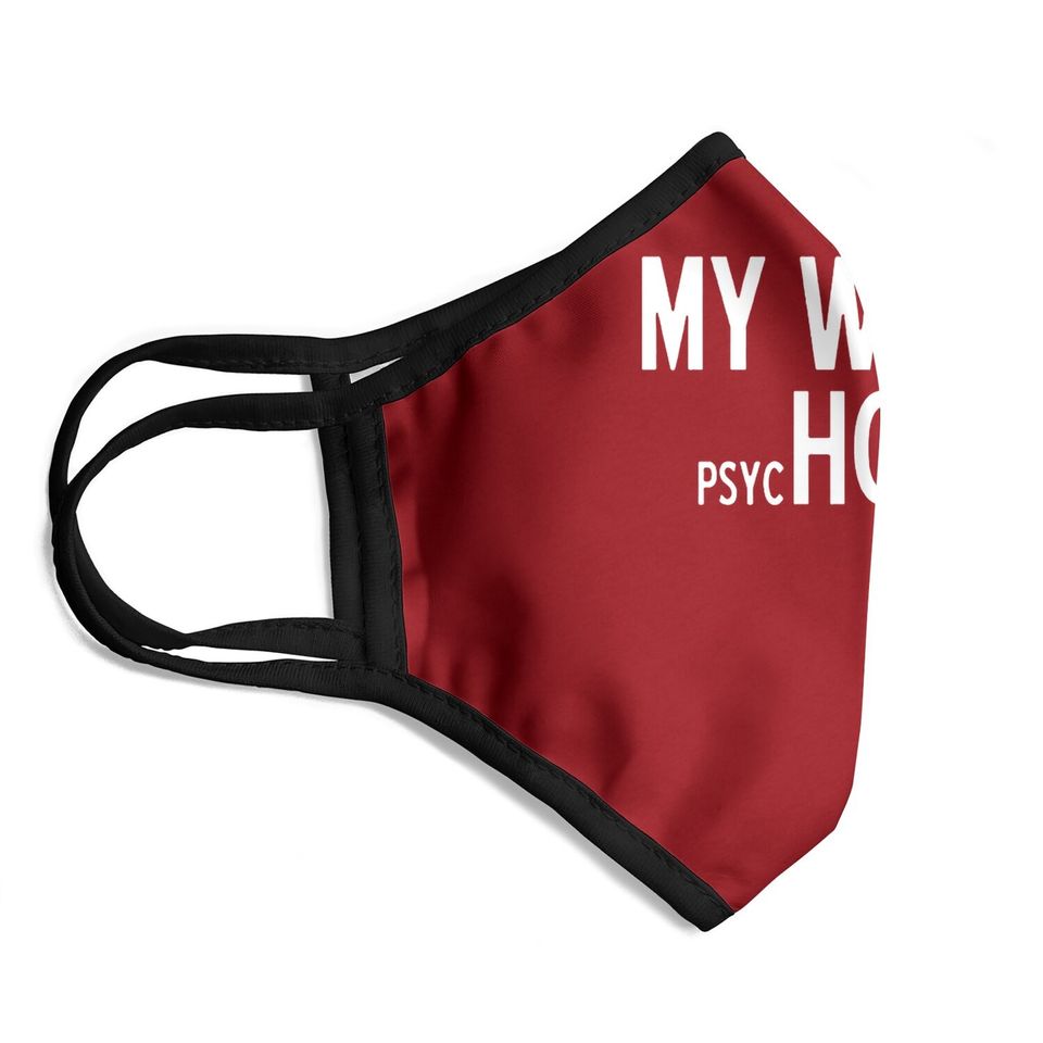 My Wife Is Psychotic Adult Humor Graphic Novelty Sarcastic Funny Face Mask