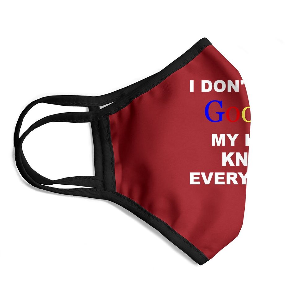 I Don't Need Google Face Mask My Know Everything