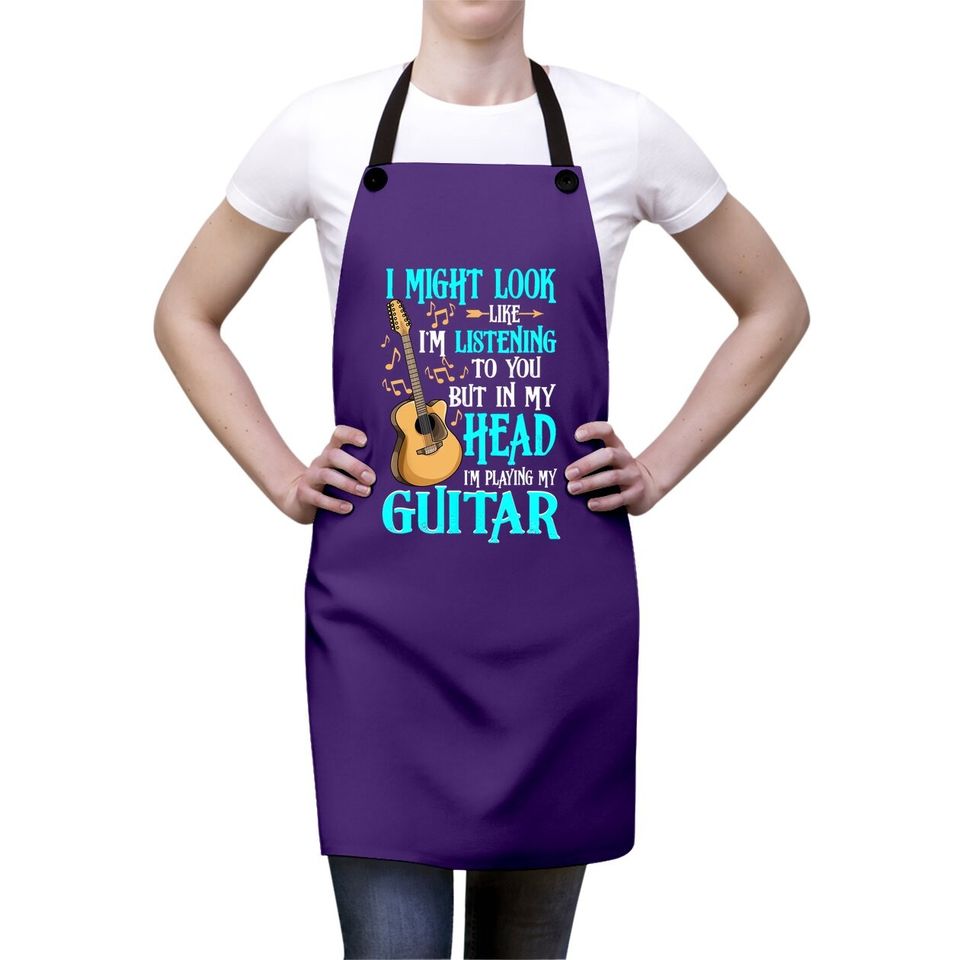 I Might Look Like I'm Listening To You Funny Guitar Apron