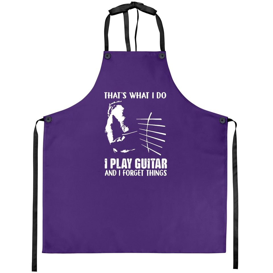 That's What I Do I Play Guitar And I Forget Things Funny Guitar Apron