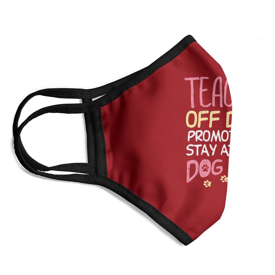 Teacher Off Duty Promoted To Dog Mom Funny Retirement Gift Face Mask
