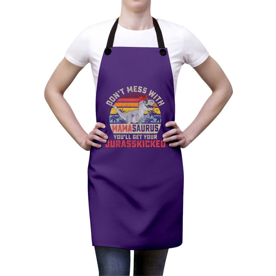 Dont Mess With Mamasaurus Youll Get Jurasskicked Mothers Day Apron