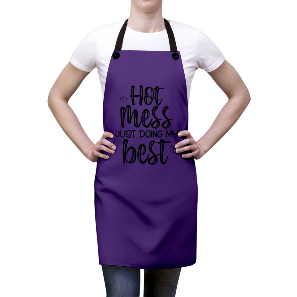 Hot Mess Just Doing My Best Apron