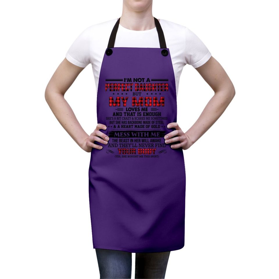 I'm Not A Perfect Daughter But My Mom Loves Me That's Enough Apron