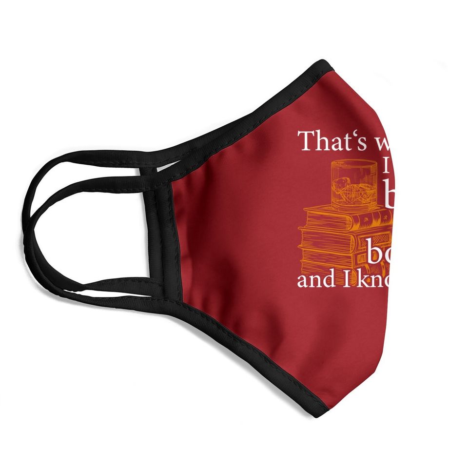 That's What I Do, Book Lover And Bourbon Drinker Gift Face Mask