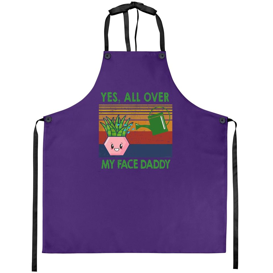 Yes All Over My Face Daddy Funny Plant Daddy Vintage Apron