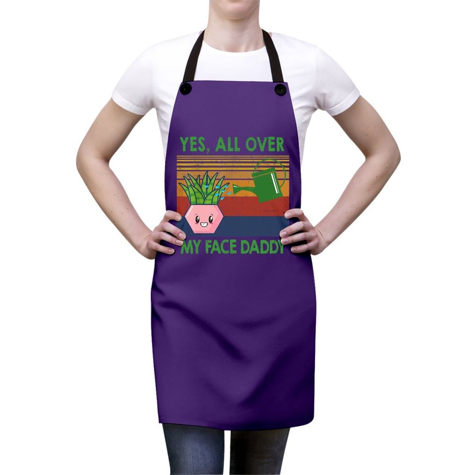 Yes All Over My Face Daddy Funny Plant Daddy Vintage Apron