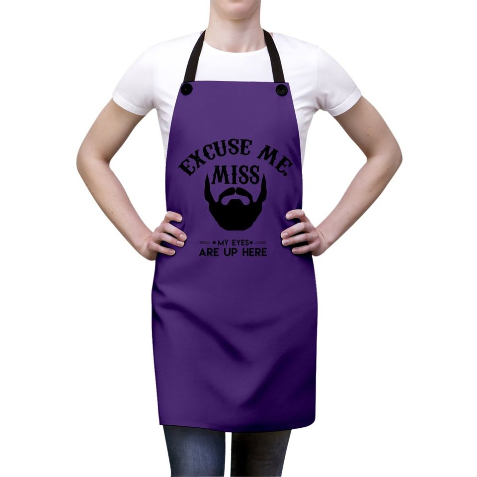 Excuse Me Miss My Eyes Are Up Here Apron