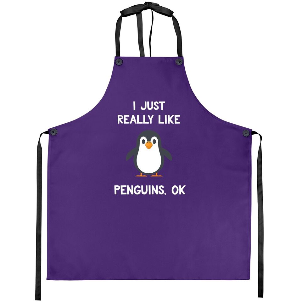 Penguin Gift I Just Really Like Penguins Apron