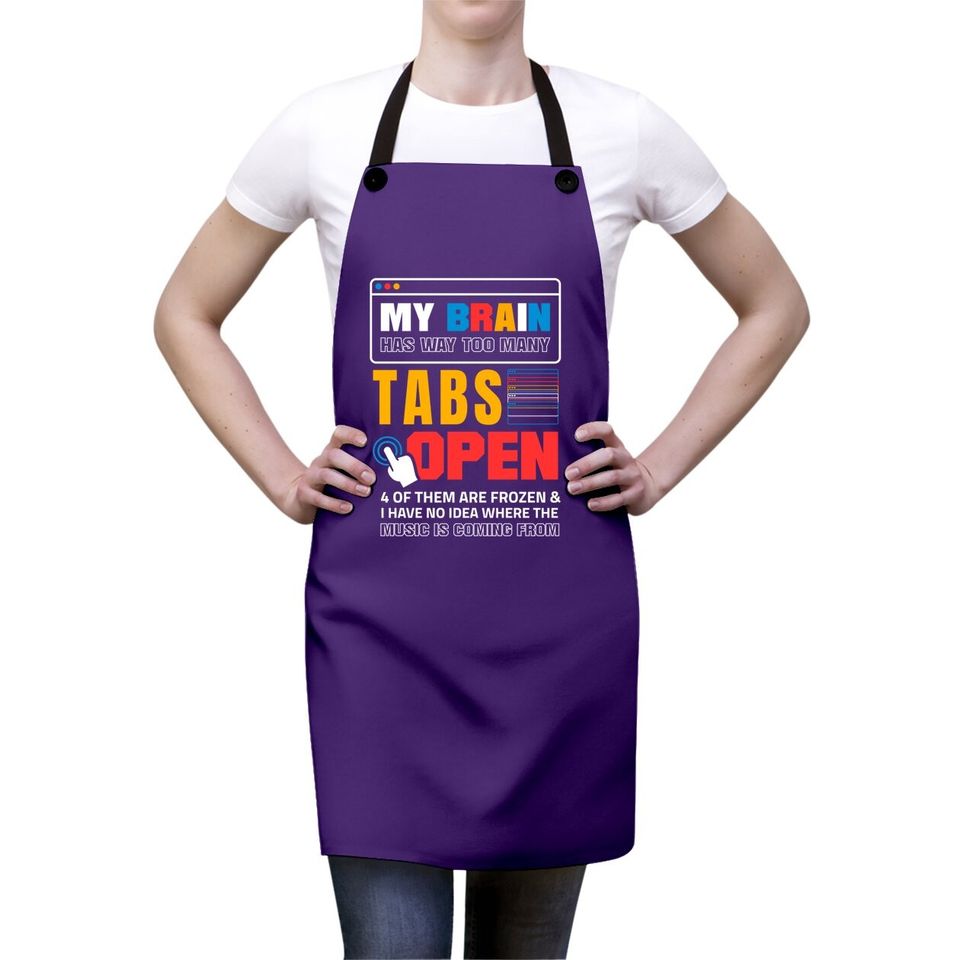 My Brain Has Too Many Tabs Open For A Software Developer Apron