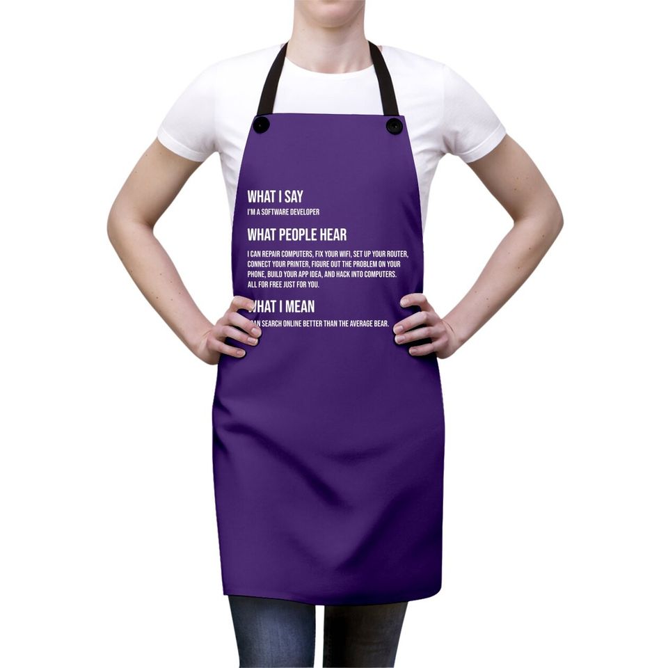 I'm A Software Developer What I Say What I Mean Apron