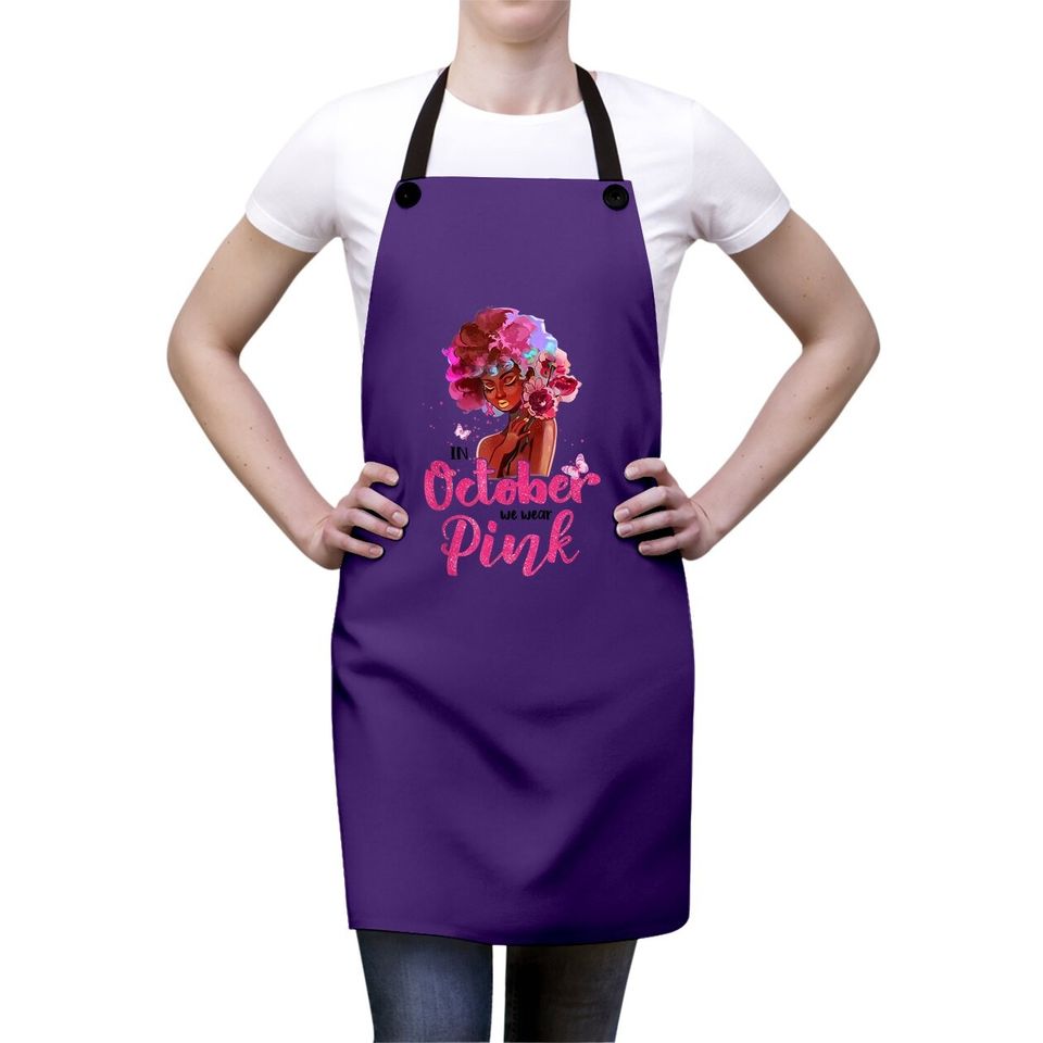 Breast Cancer Awareness In October We Wear Pink Black Woman Apron
