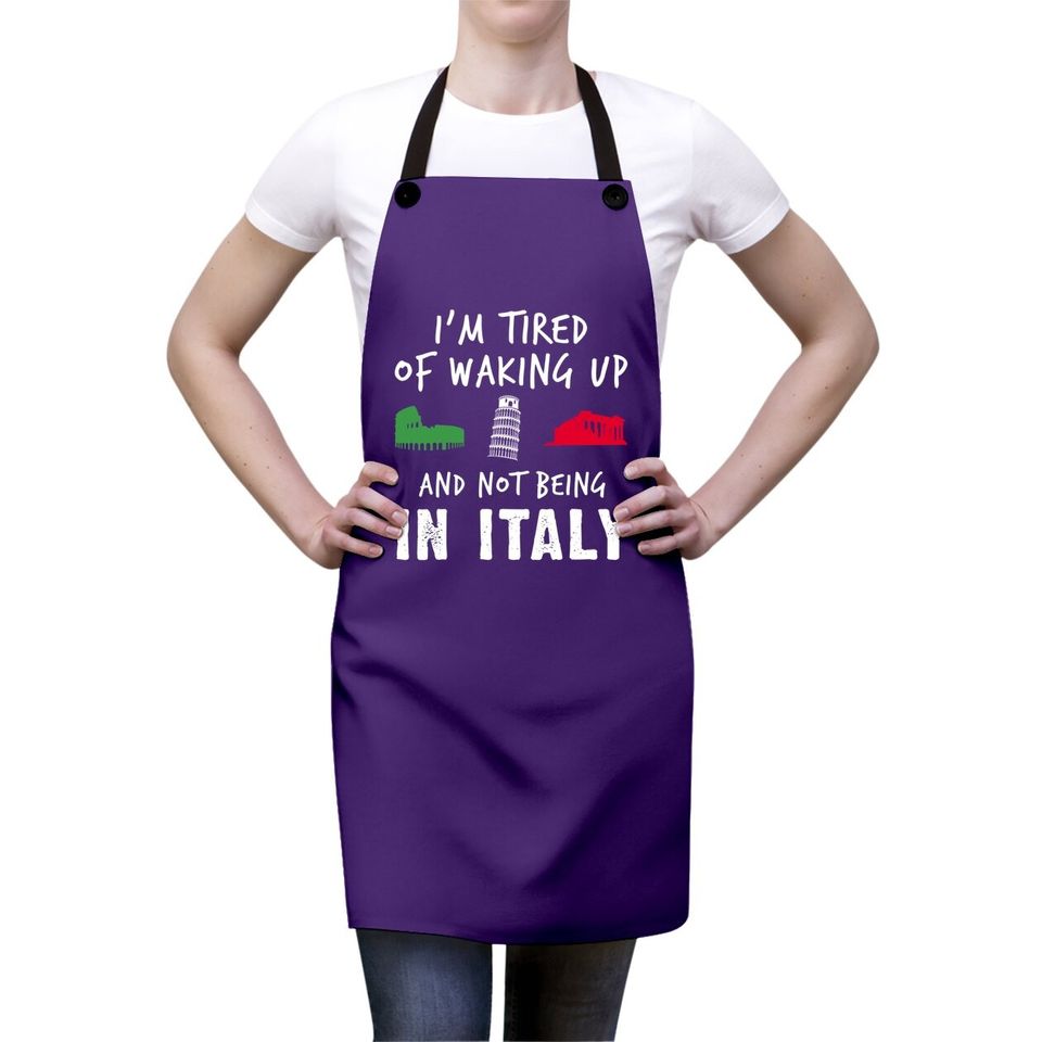 Im Tired Of Waking Up Italy Apron
