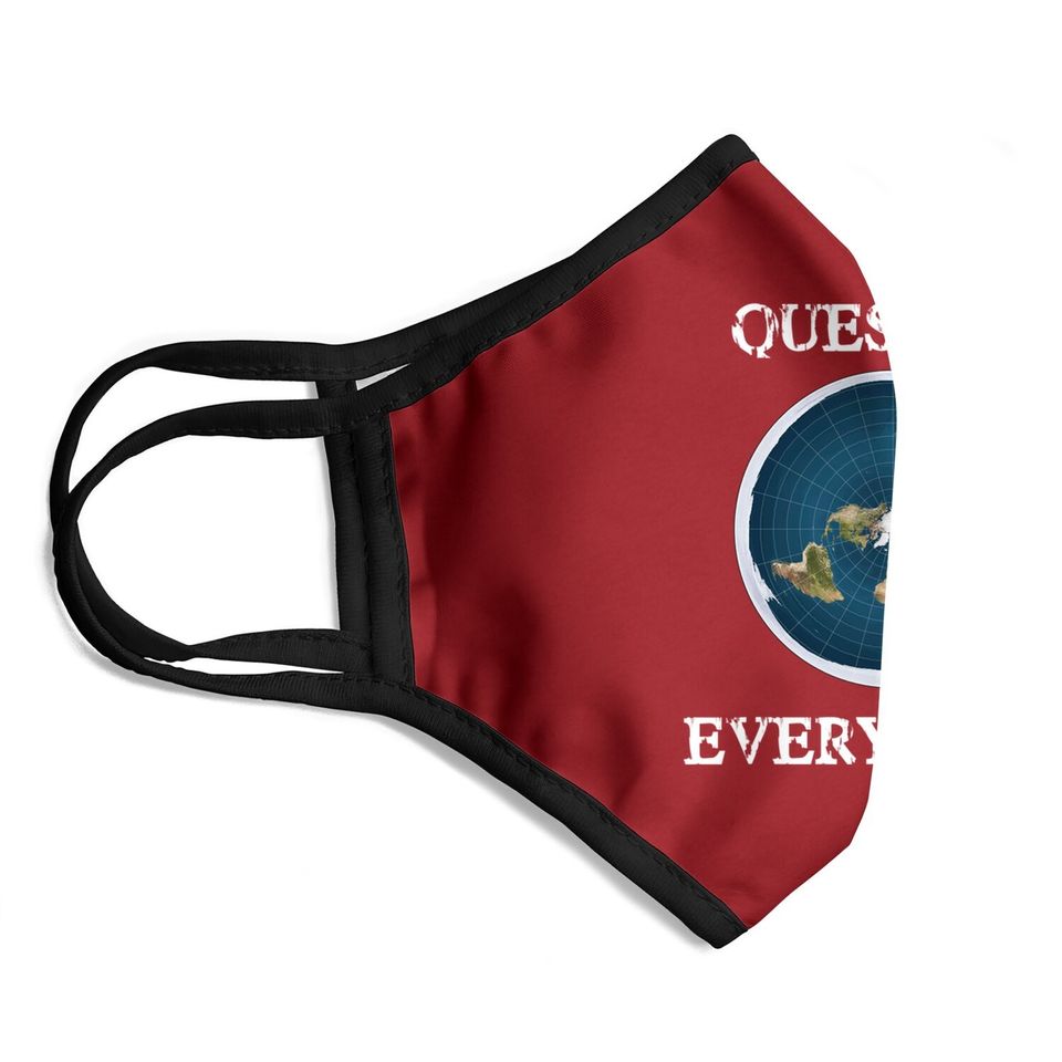 Question Everything Flat Earth Face Mask
