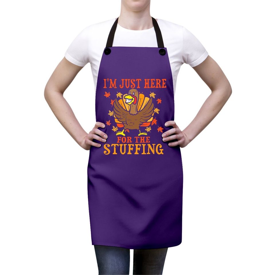I'm Just Here For The Stuffing Funny Turkey Thanksgiving Apron