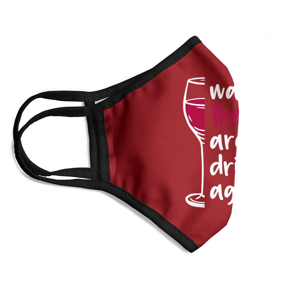 Warning The Girls Are Drinking Again Wine Glass Funny Face Mask