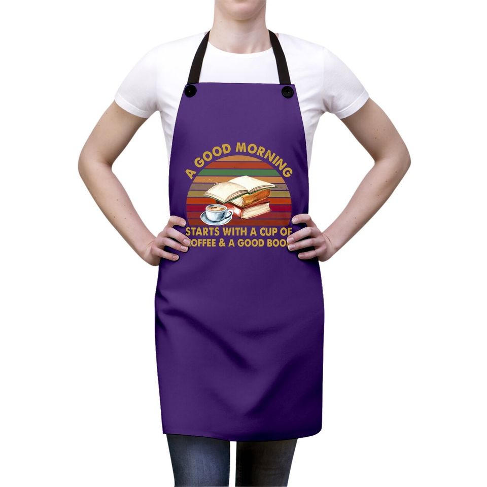 A Good Morning Starts With A Cup Of Coffee Crewneck Apron