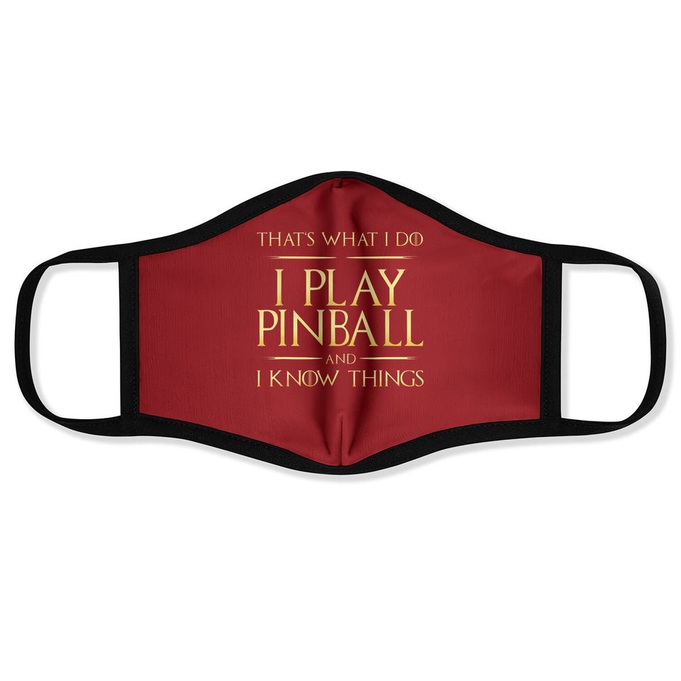 I Play Pinball And I Know Things Pinball Face Mask