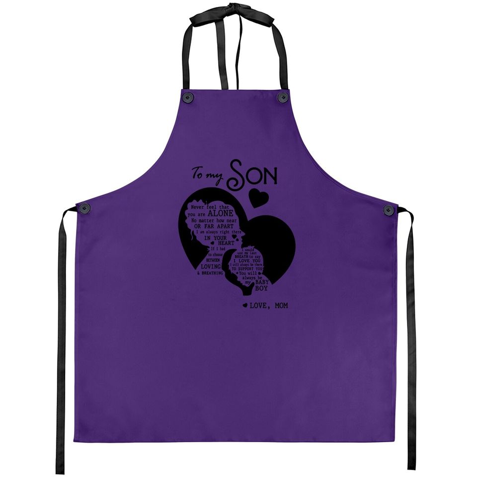 To My Son Never Feel That You Are Alone Loves Mom Apron