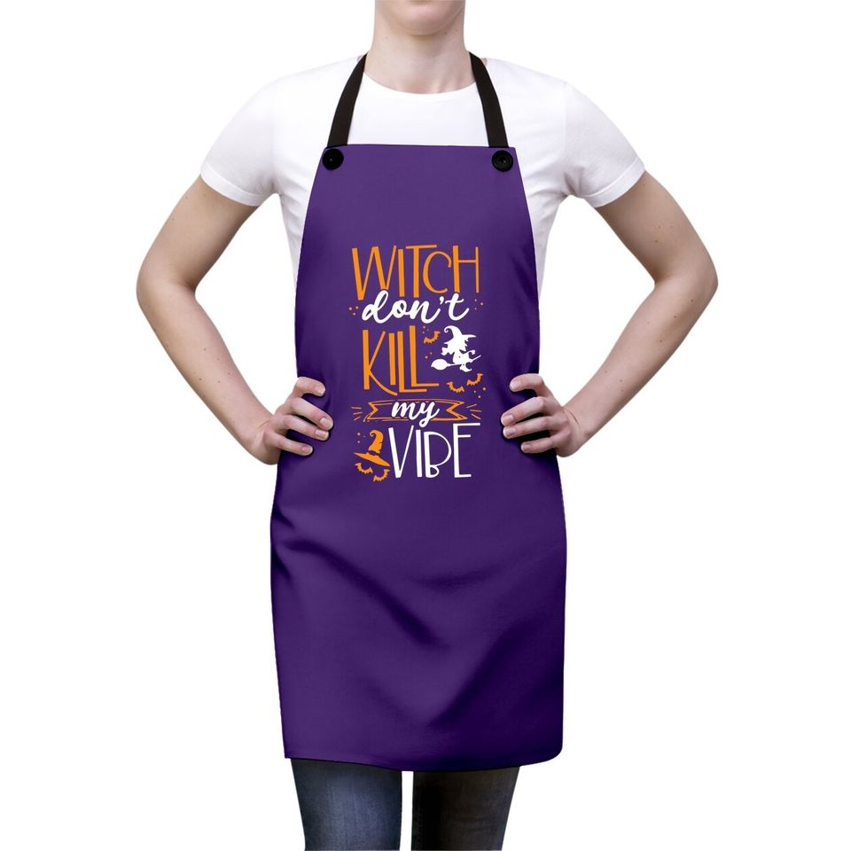 Halloween Witch Do Not Kill My Vibes Apron