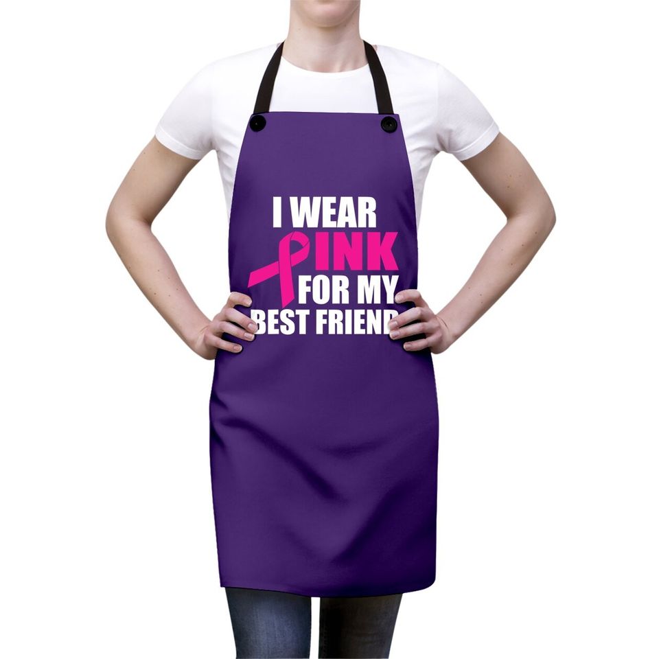 I Wear Pink For My Friend Breast Cancer Apron