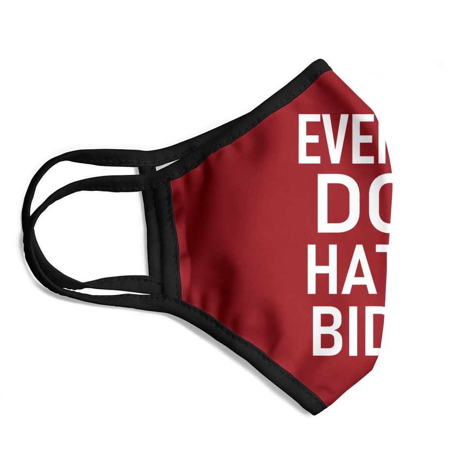 Even My Dog Hates Biden, Conservative Anti Liberal Face Mask