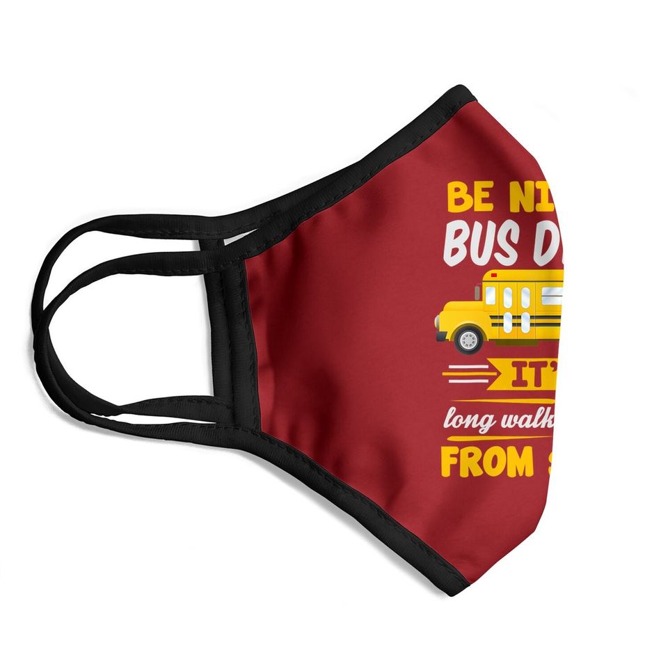 Be Nice To The Bus Driver Funny School Bus Driver Face Mask