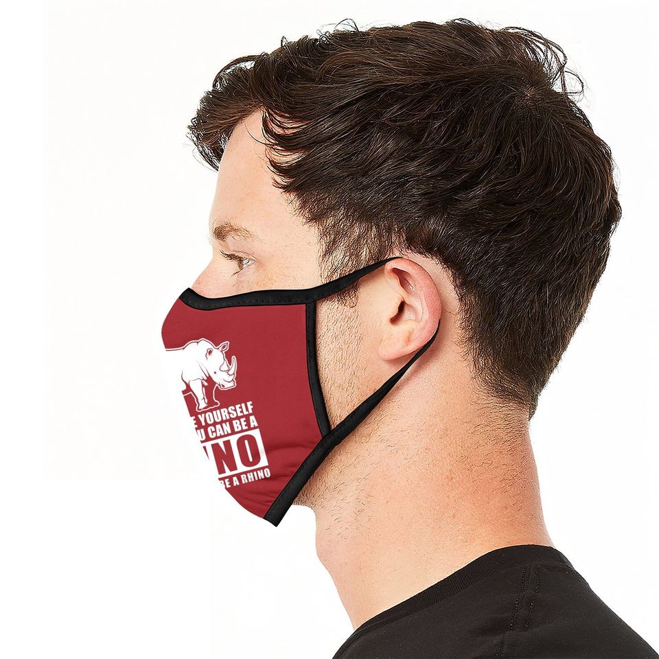 Always Be Yourself Unless You Can Be A Rhino Face Mask