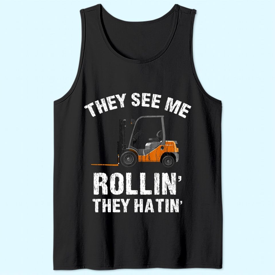 They See Me Rollin' They Hatin' Funny Forklift Driver Gift Tank Top