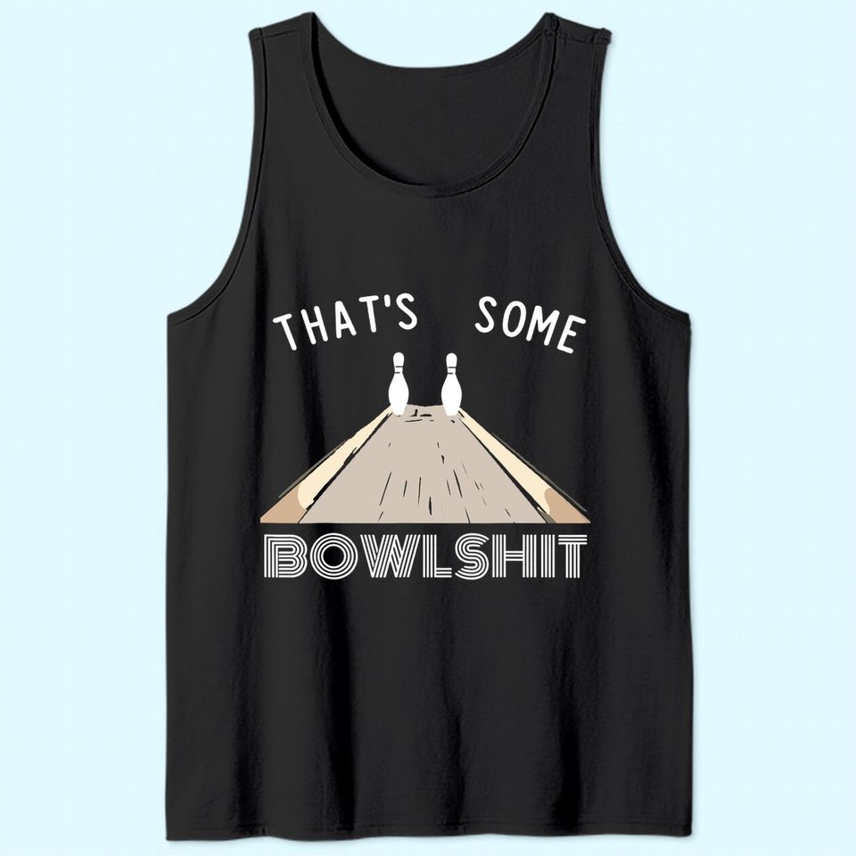 Some Bowlshit Funny Bowling Team League Gift Idea Tank Top