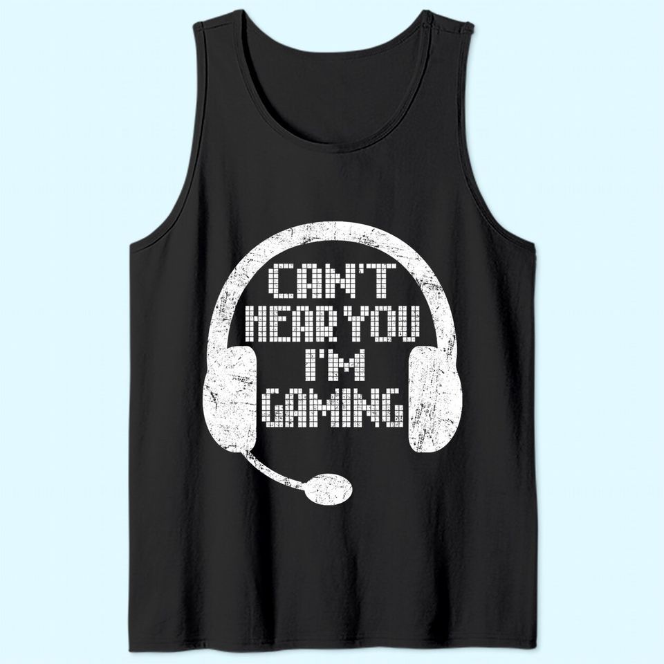 Funny Gamer Gift Headset Can't Hear You I'm Gaming Tank Top
