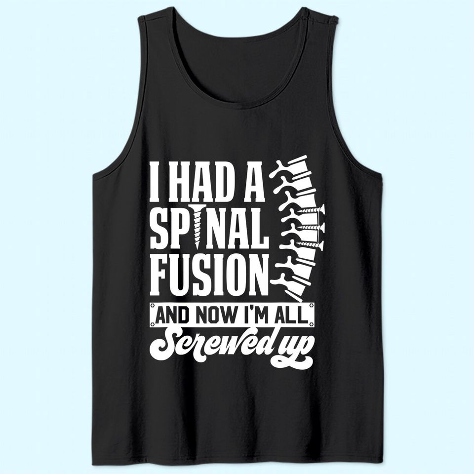 I Had A Spinal Fusion & Now I'm All Screwed Up Spine Surgery Tank Top