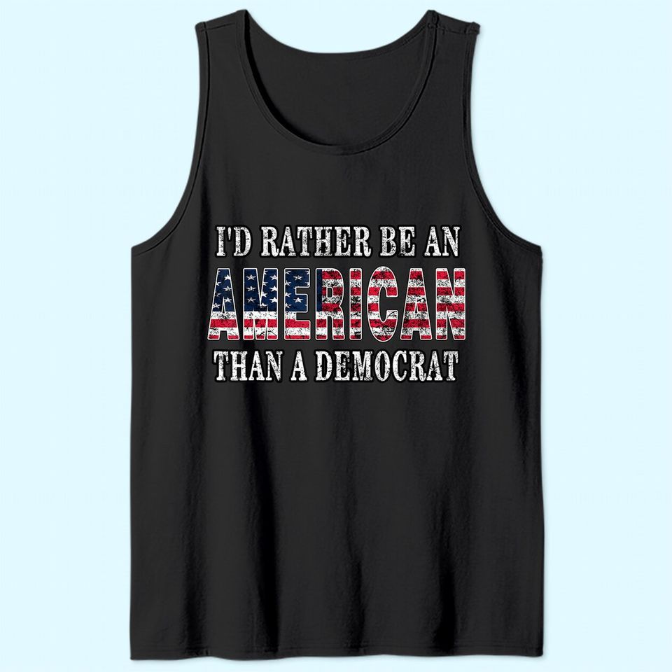 I'd Rather Be An American Than A Democrat Tank Top