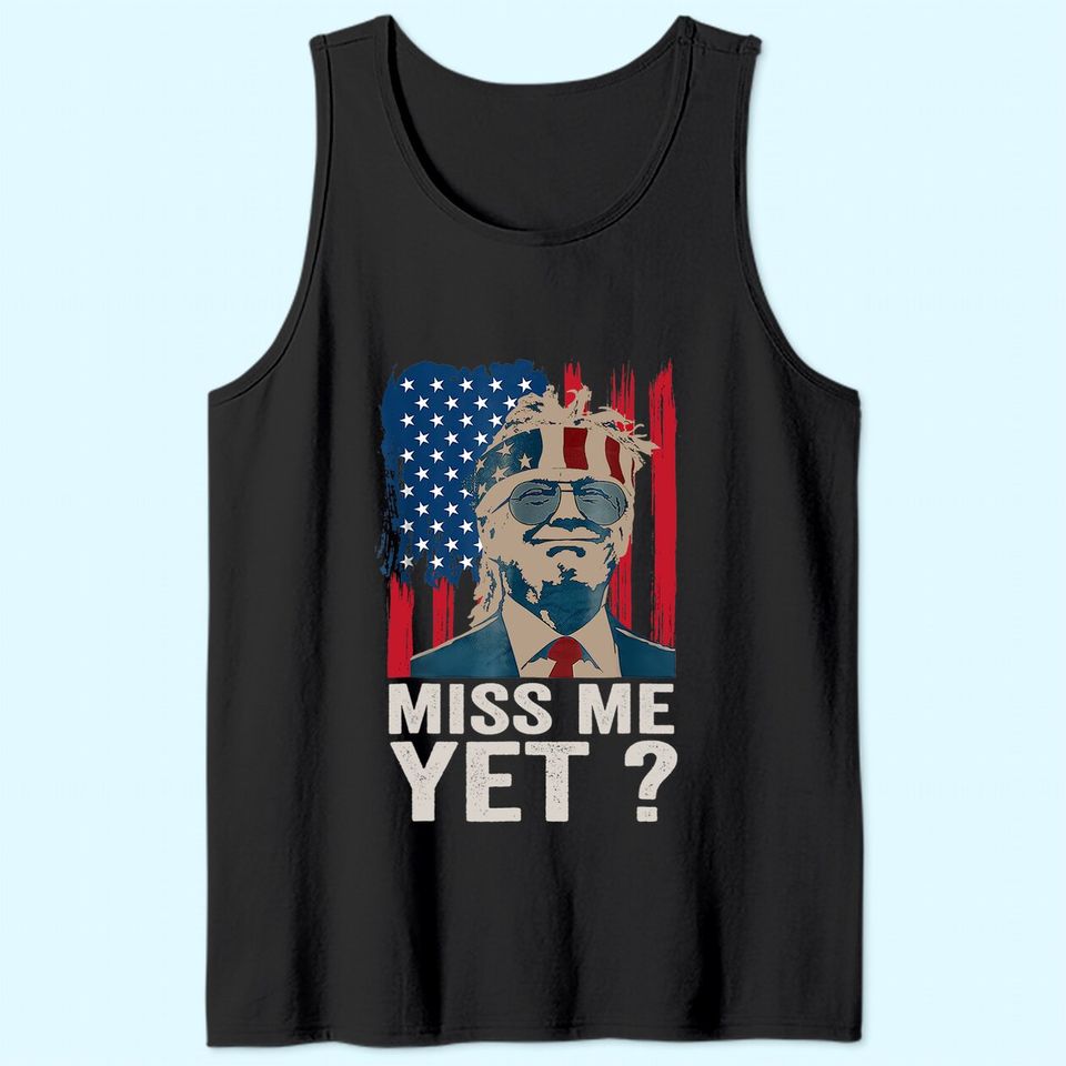 Vintage Miss Me Yet Funny Trump Is Still My President Gift Tank Top