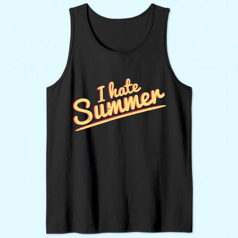 I Hate Summer Weather Too Hot Tank Top