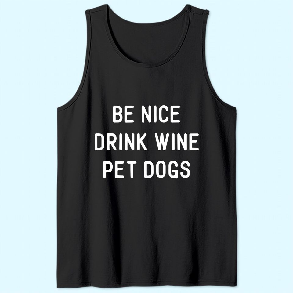 Wine Dog Quote Saying Meme Be Nice Drink Wine Pet Dogs TTank Top