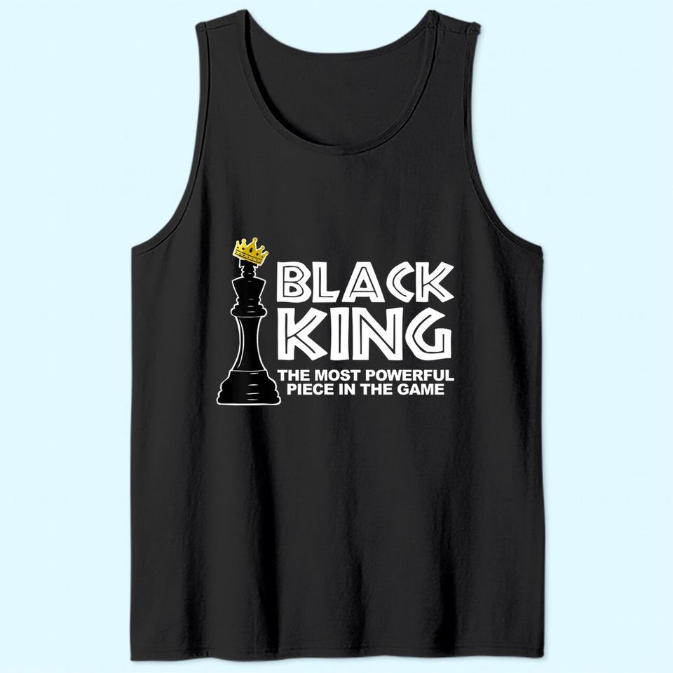 Black King The Most Powerful Piece In The The Game Tank Top