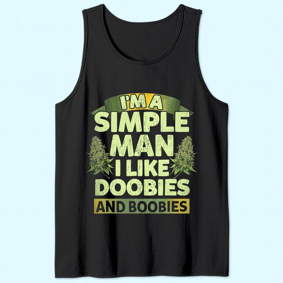 I'm A Simple Man I Like Doobies And Boobies Weed  Tank Top