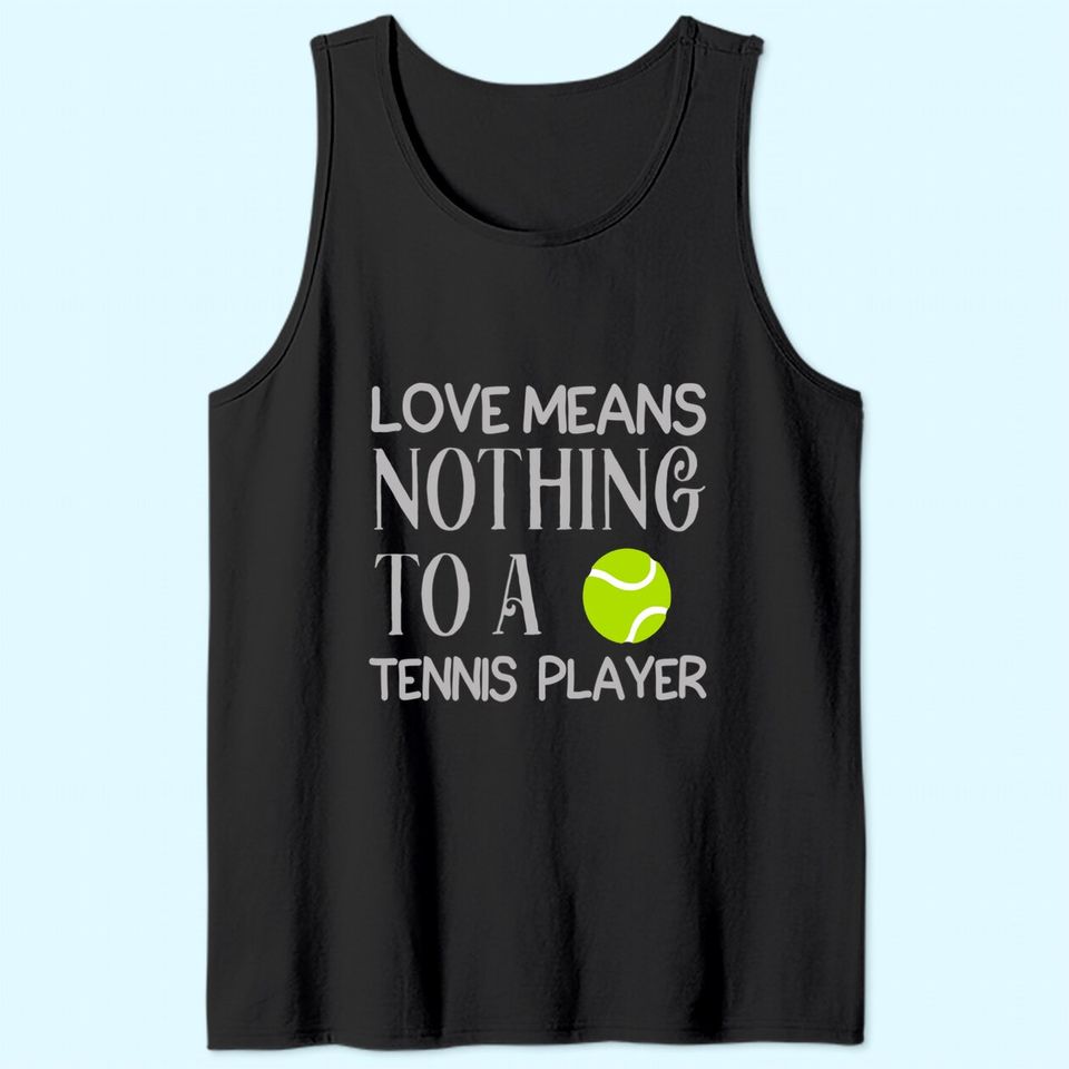 Love Means Nothing To A Tennis Player Tank Top