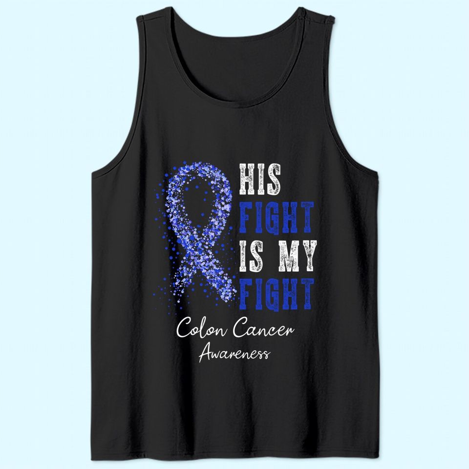 His Fight Is My Fight Blue Ribbon Colon Cancer Awareness Tank Top