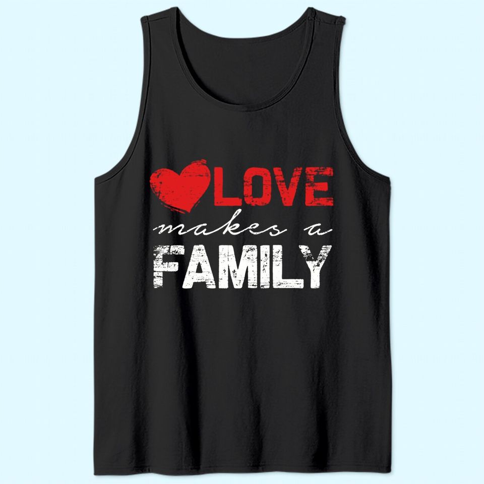 Love Makes a Family Tank Top