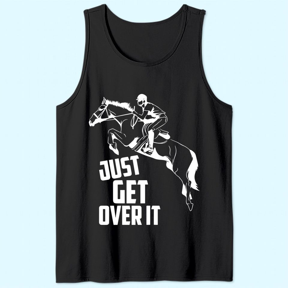 Just Get Over It | Horse Jumping Equestrians Cute Gift Tank Top
