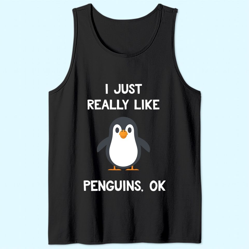 Penguin Gift I Just Really Like Penguins Tank Top