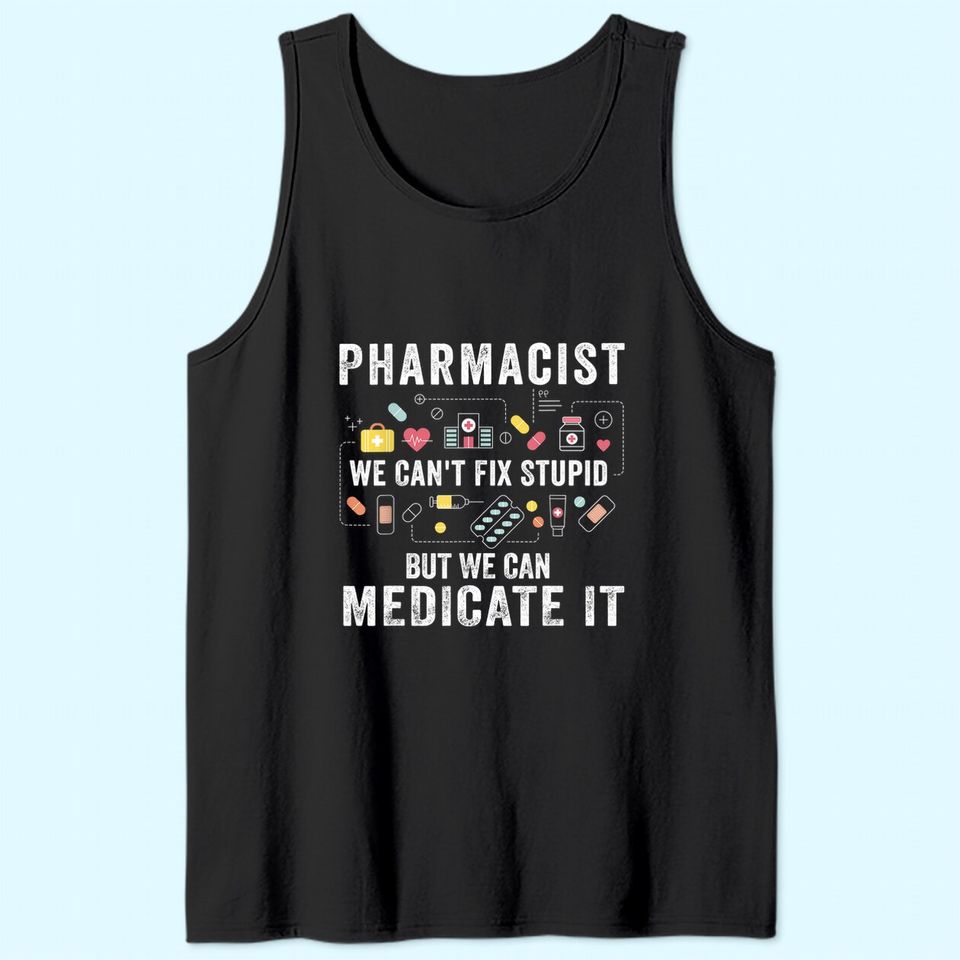 Pharmacist We Can't Fix Stupid Pharmacy Student Tank Top